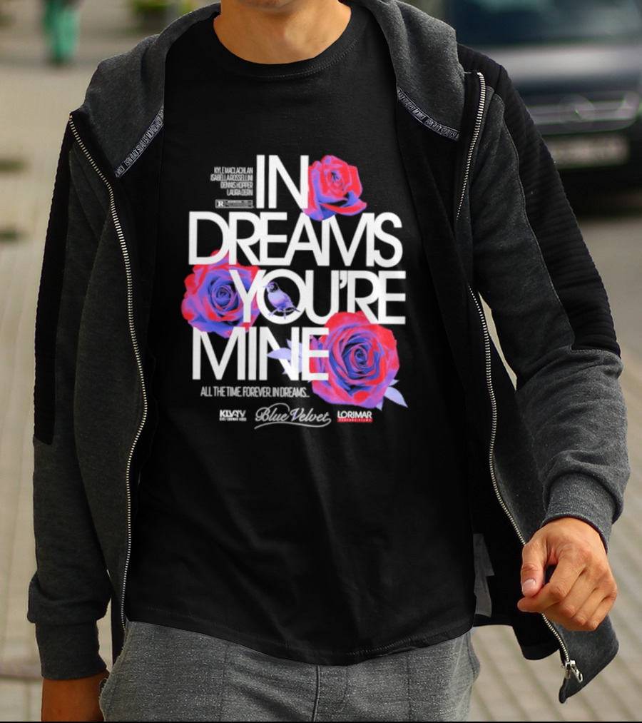In Dreams You're Mine Blue Velvet David Lynch Roses T-Shirt