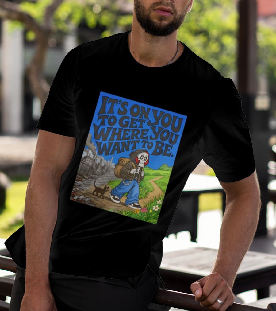 It's On You To Get Where You Want To Be Skeleton Cat Pathway Adventure T-Shirt