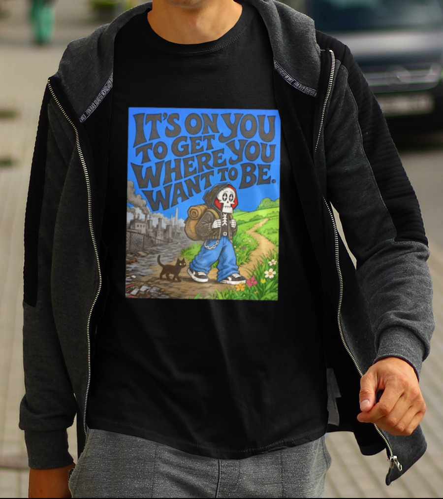 It's On You To Get Where You Want To Be Skeleton Cat Pathway Adventure T-Shirt