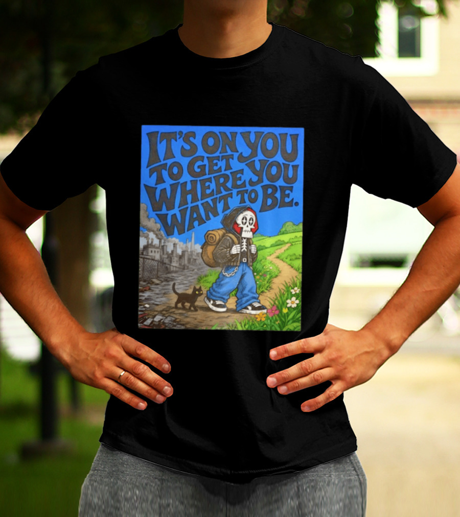 It's On You To Get Where You Want To Be Skeleton Cat Pathway Adventure T-Shirt