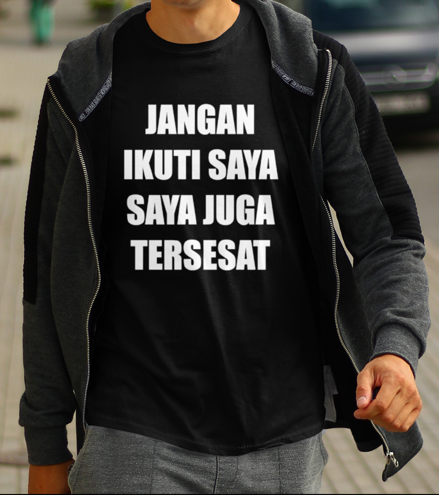Jangan Ikuti Saya Saya Juga Tersesat Indonesian Funny Saying T-Shirt