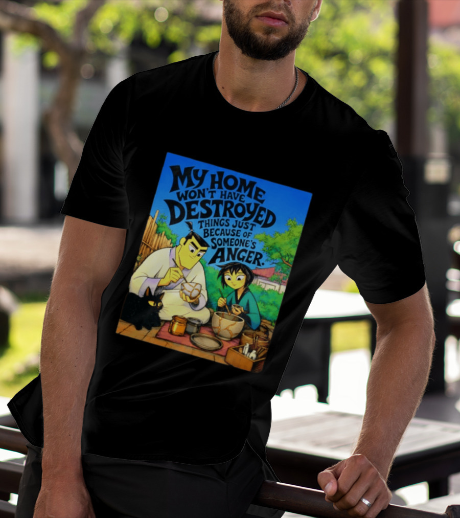 My Home Won't Have Destroyed Things Just Because Of Someone's Anger Samurai Jack Scene With Cat T-Shirt