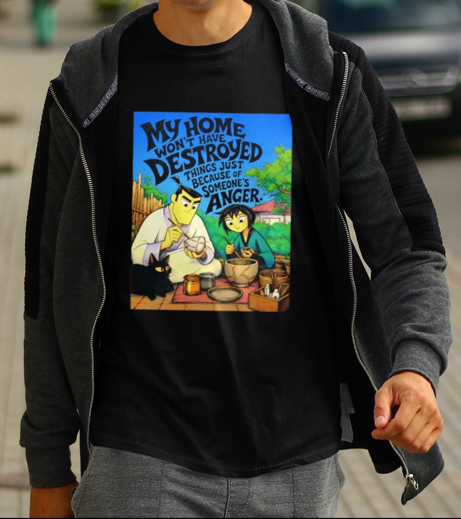 My Home Won't Have Destroyed Things Just Because Of Someone's Anger Samurai Jack Scene With Cat T-Shirt