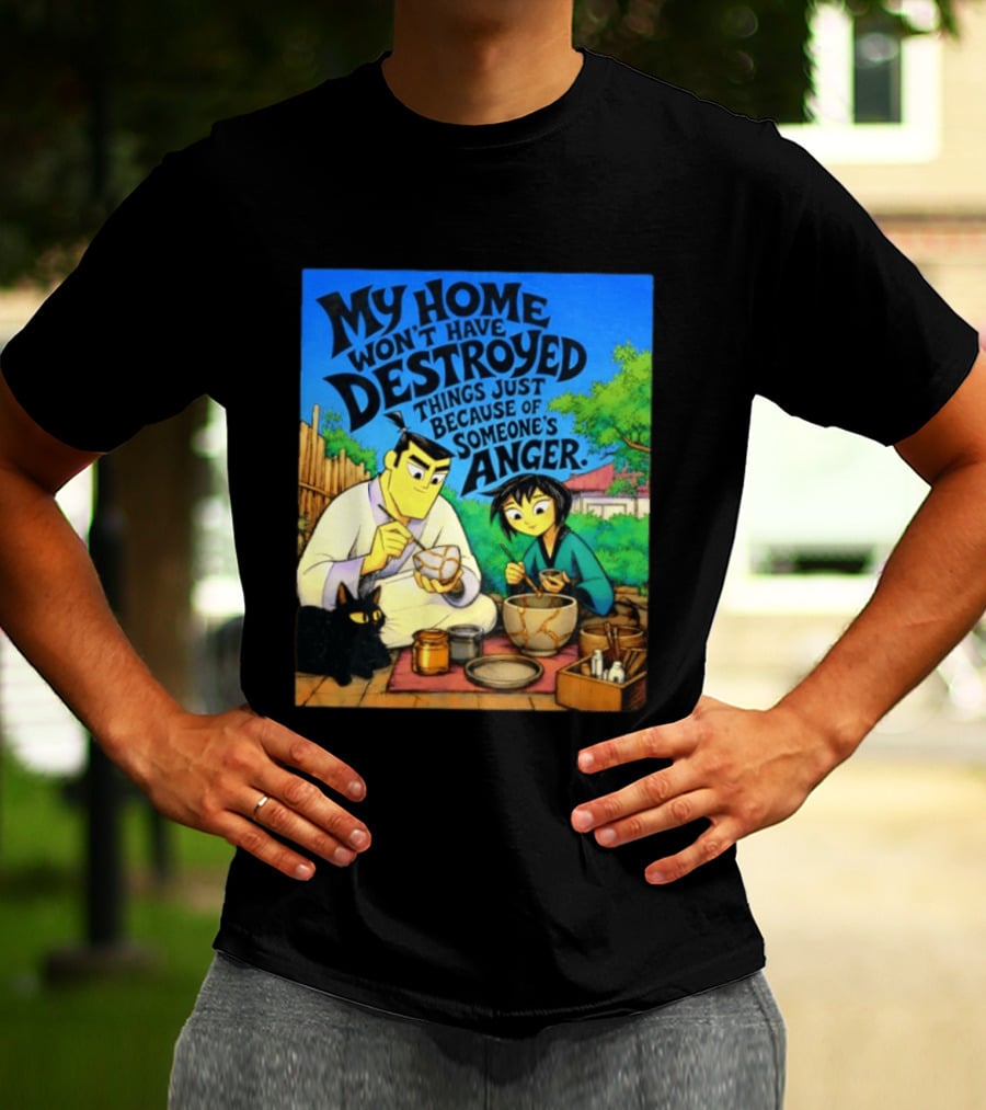 My Home Won't Have Destroyed Things Just Because Of Someone's Anger Samurai Jack Scene With Cat T-Shirt
