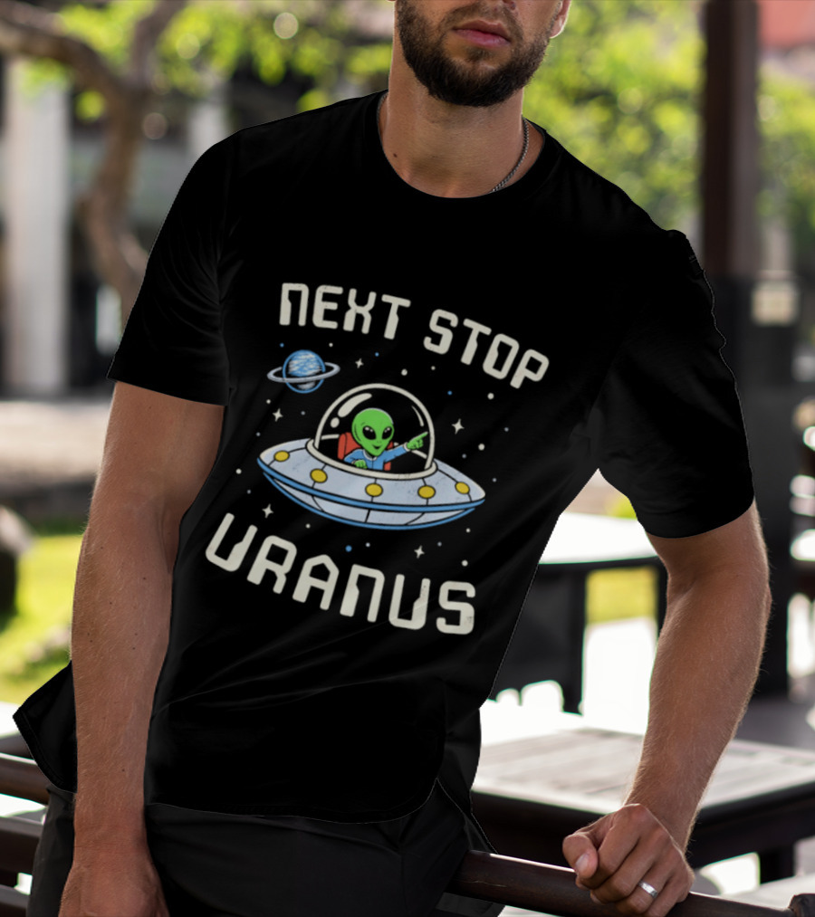 Next Stop Uranus Alien In UFO Space Planet Adventure T-Shirt