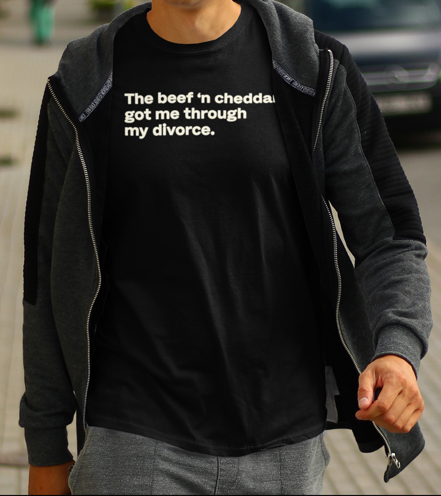 The Beef 'n Cheddar Got Me Through My Divorce T-Shirt