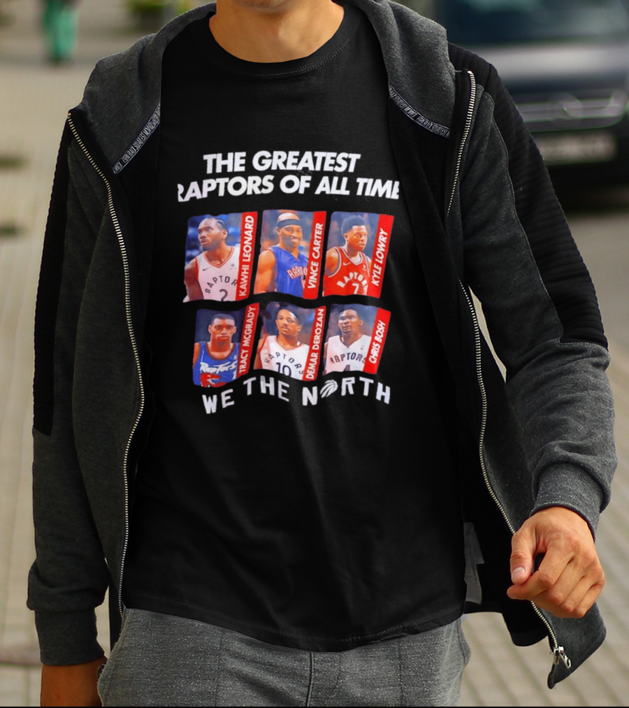 The Greatest Raptors Of All Time Kawhi Leonard Vince Carter Kyle Lowry Tracy McGrady DeMar DeRozan Chris Bosh We The North T-Shirt