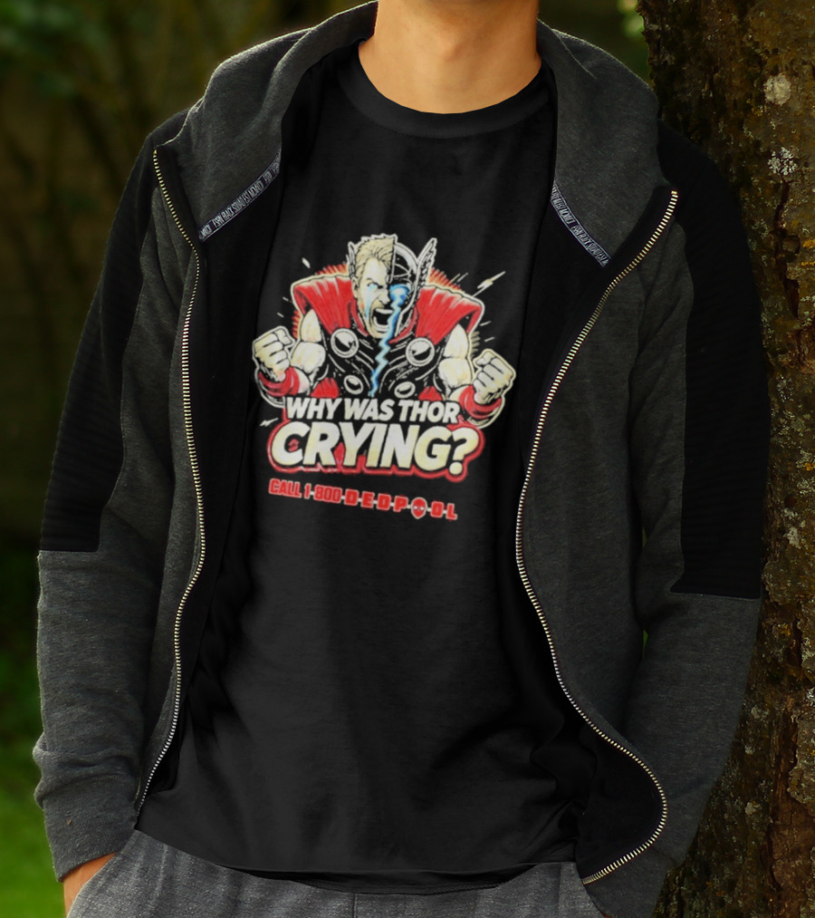 The Reel Rejects Why Was Thor Crying Call 1 800 Deadpool T-Shirt