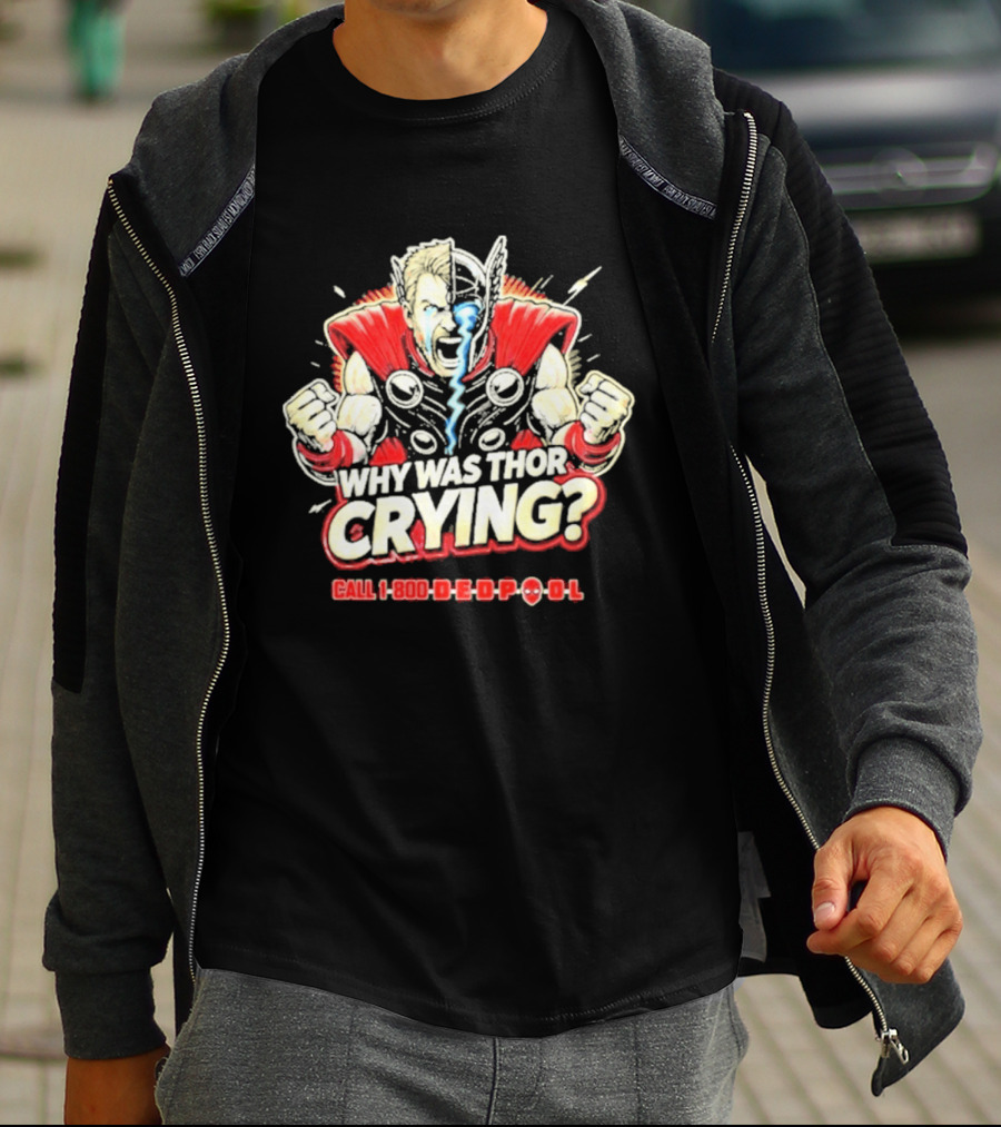 The Reel Rejects Why Was Thor Crying Call 1 800 Deadpool T-Shirt