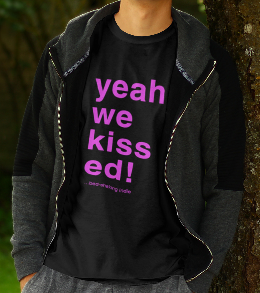 Yeah We Kissed Bed Shaking Indie T-Shirt