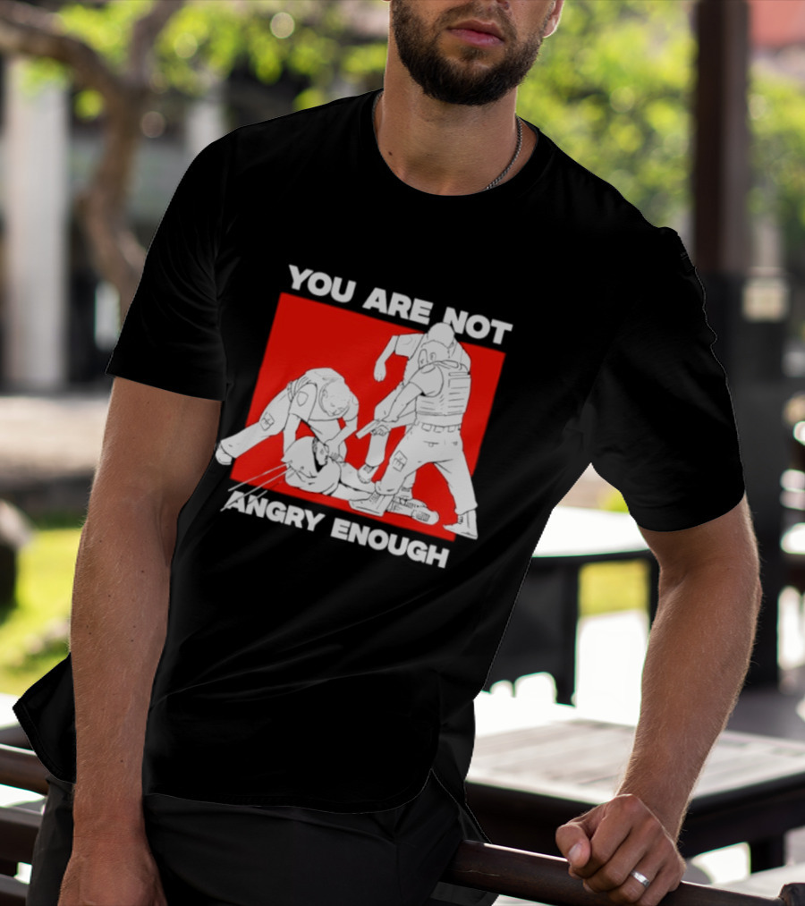 You Are Not Angry Enough Protest Activism Bold Red T-Shirt