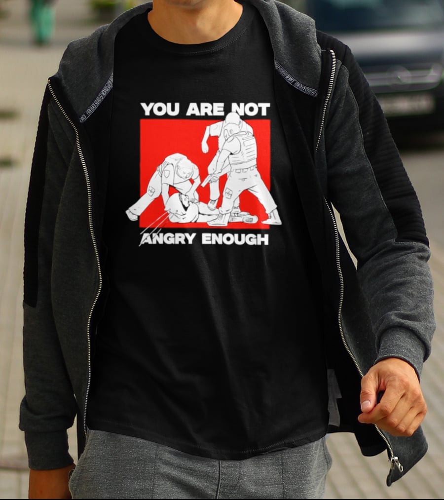 You Are Not Angry Enough Protest Activism Bold Red T-Shirt