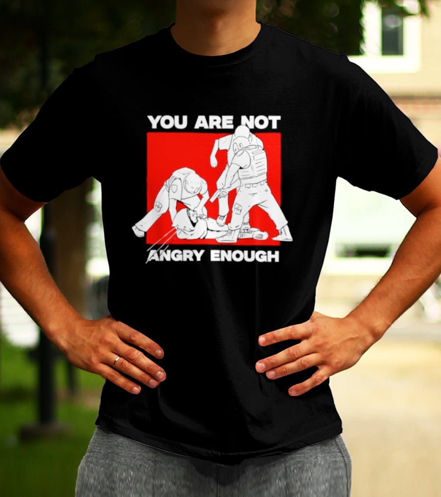 You Are Not Angry Enough Protest Activism Bold Red T-Shirt