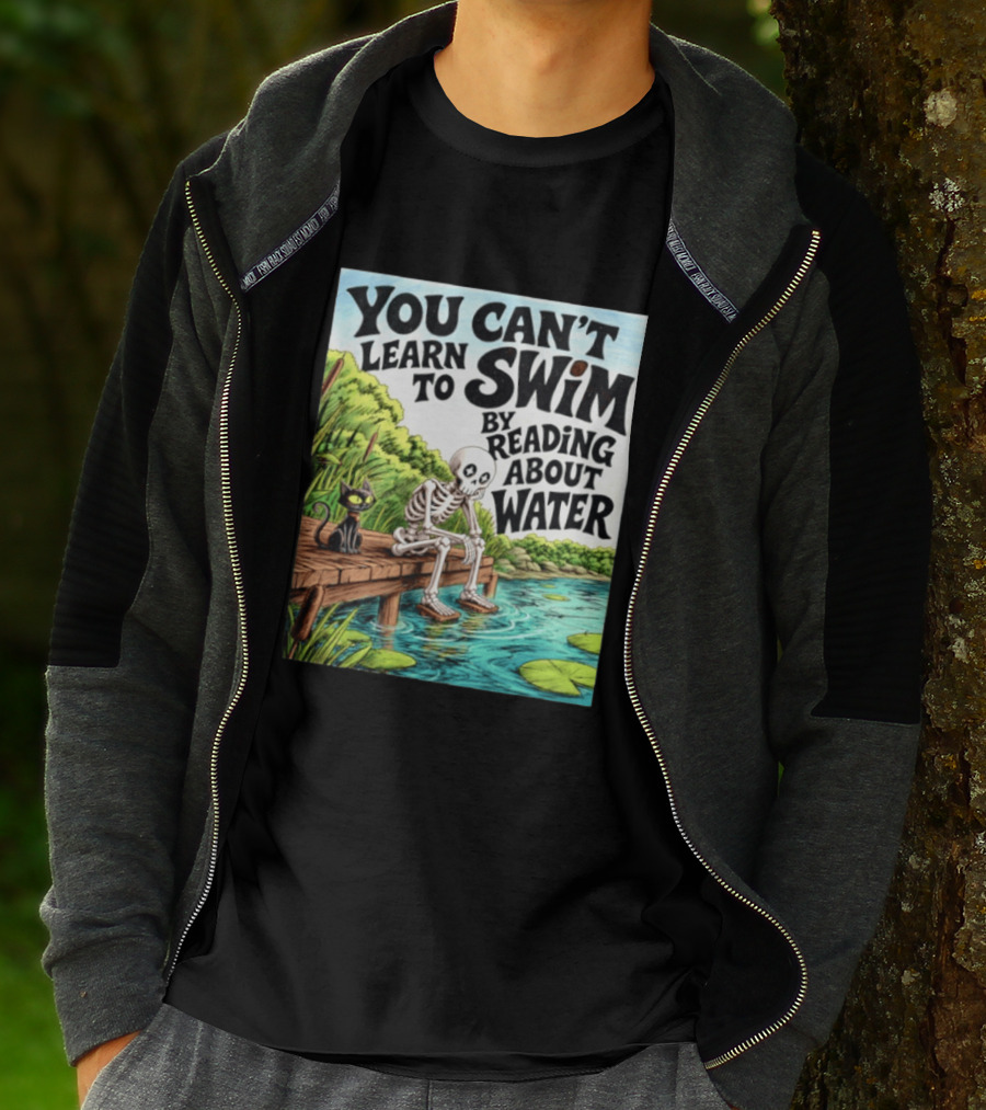 You Can't Learn To Swim By Reading About Water Skeleton And Cat By Lake T-Shirt