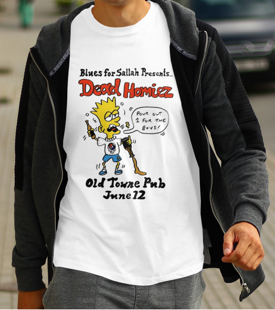 Blues For Sallah Presents Dead Homiez Pour Out 1 For The Boys Old Towne Pub June 12 T-Shirt