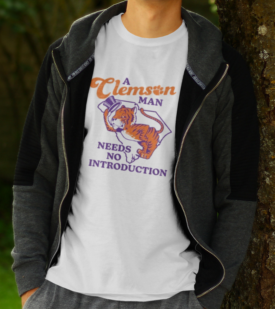 A Clemson Man Needs No Introduction Tiger South Carolina T-Shirt