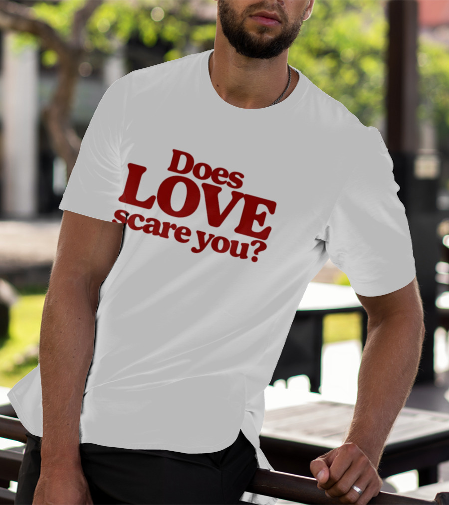 Does Love Scare You Relationship Feelings T-Shirt