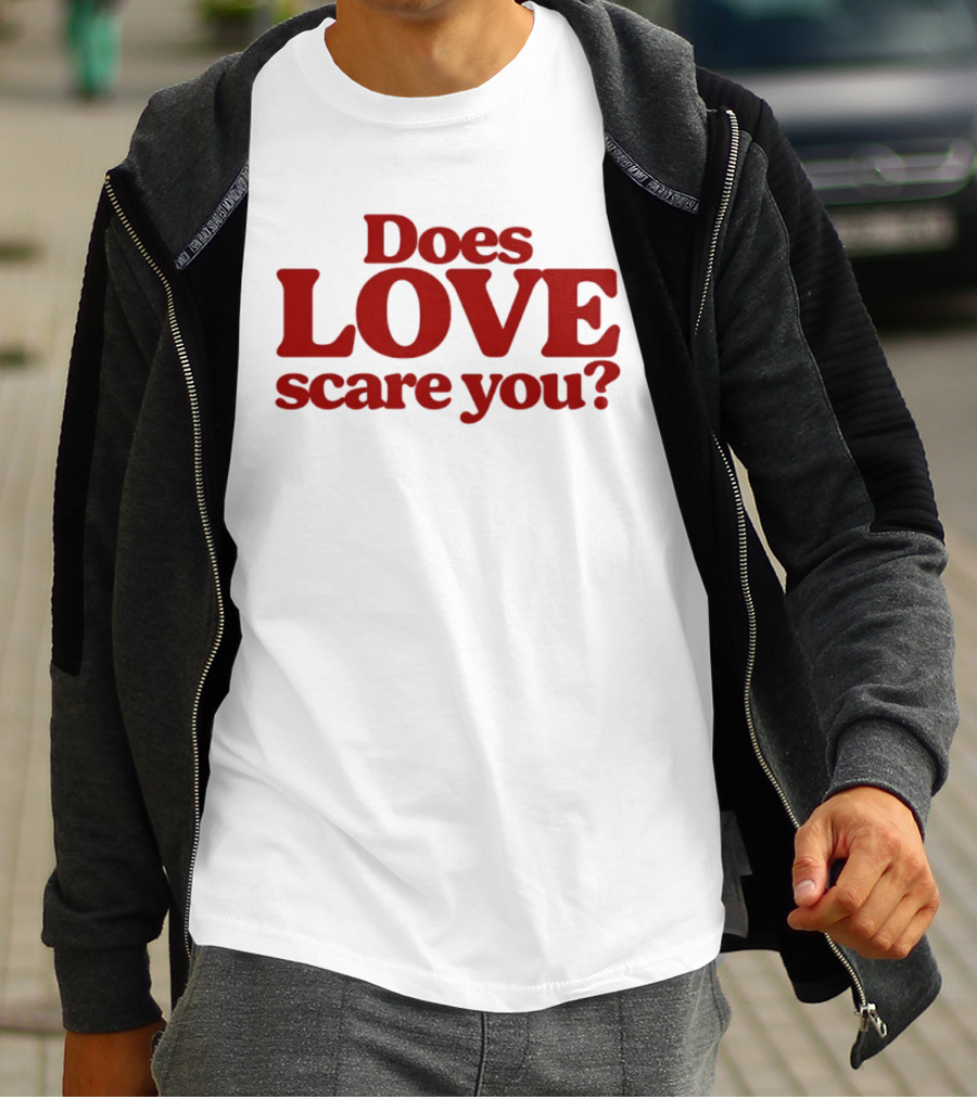 Does Love Scare You Relationship Feelings T-Shirt