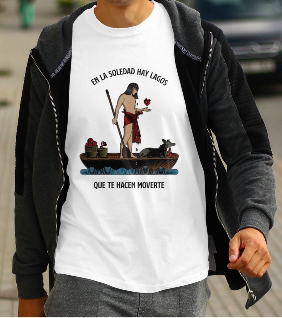 En La Soledad Hay Lagos Que Te Hacen Moverte T-Shirt