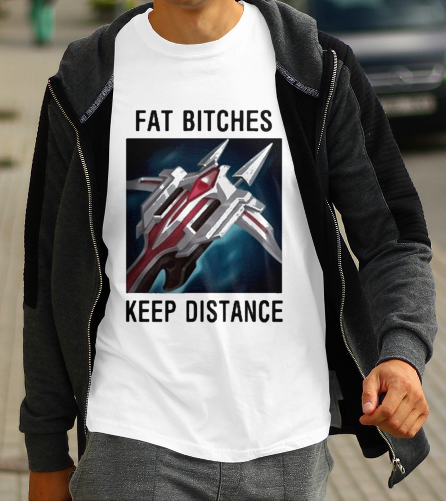 Fat Bitches Keep Distance Magic Crossbow League Of Legends T-Shirt