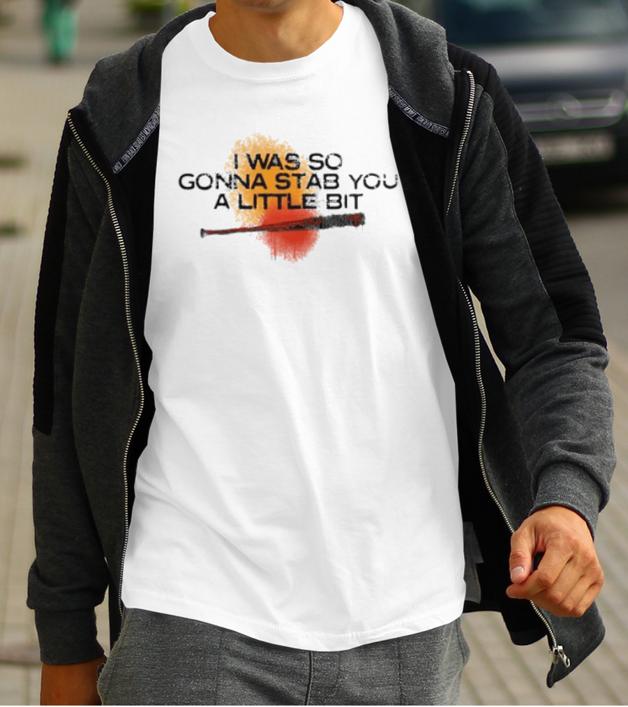 I Was So Gonna Stab You A Little Bit Bat The Walking Dead Lucille T-Shirt