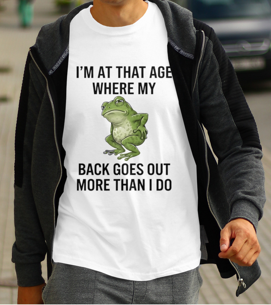 I'm At That Age Where My Back Goes Out More Than I Do Frog T-Shirt
