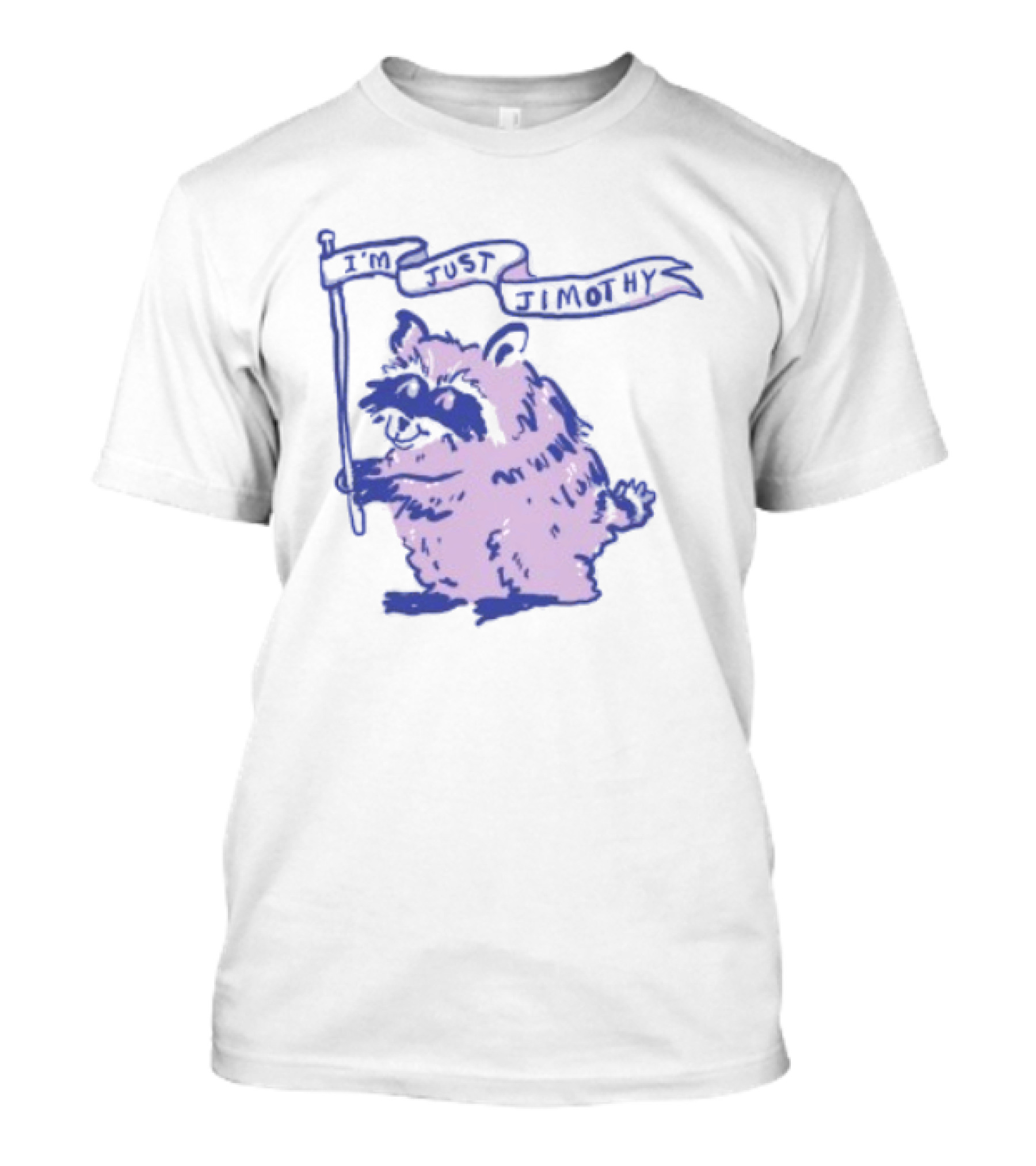 I'm Just Jimothy Raccoon T-Shirt