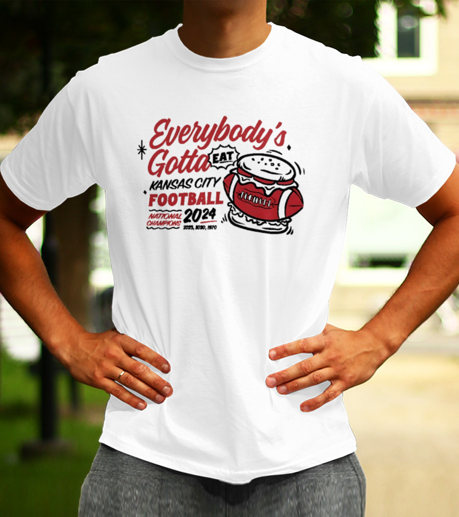 Kansas City Football Everybody's Gotta Eat 2024 National Champions T-Shirt