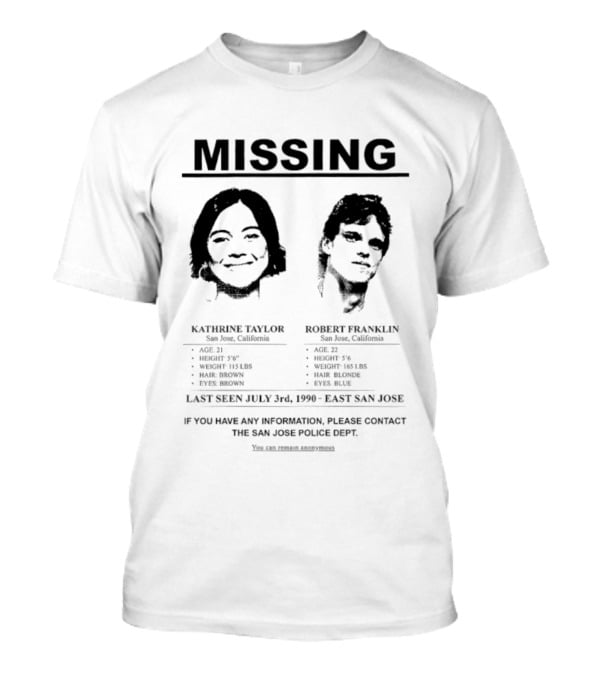 Missing Person Alert Kathrine Taylor Robert Franklin Last Seen July 3rd 1990 East San Jose T-Shirt