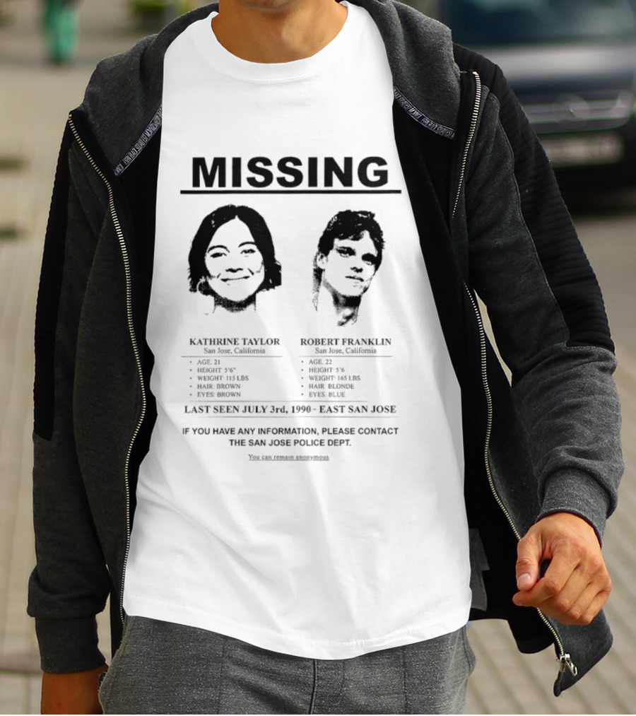 Missing Person Alert Kathrine Taylor Robert Franklin Last Seen July 3rd 1990 East San Jose T-Shirt