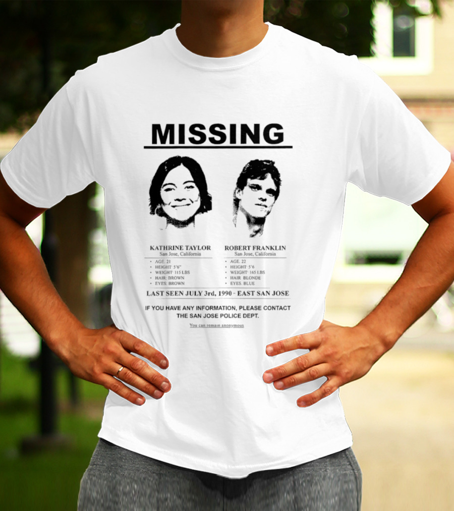 Missing Person Alert Kathrine Taylor Robert Franklin Last Seen July 3rd 1990 East San Jose T-Shirt