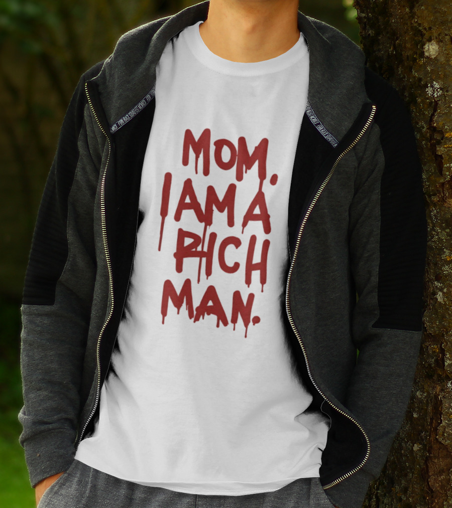 Mom I Am A Rich Man Bold Red Dripping Letters T-Shirt