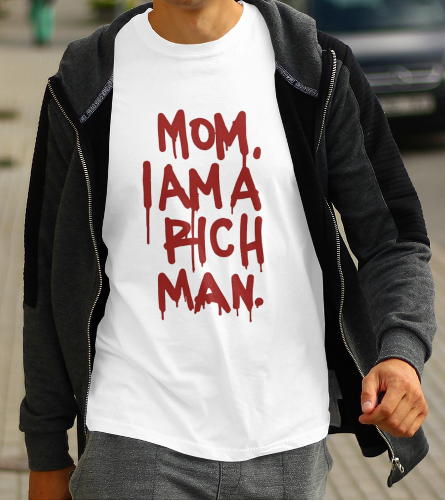 Mom I Am A Rich Man Bold Red Dripping Letters T-Shirt