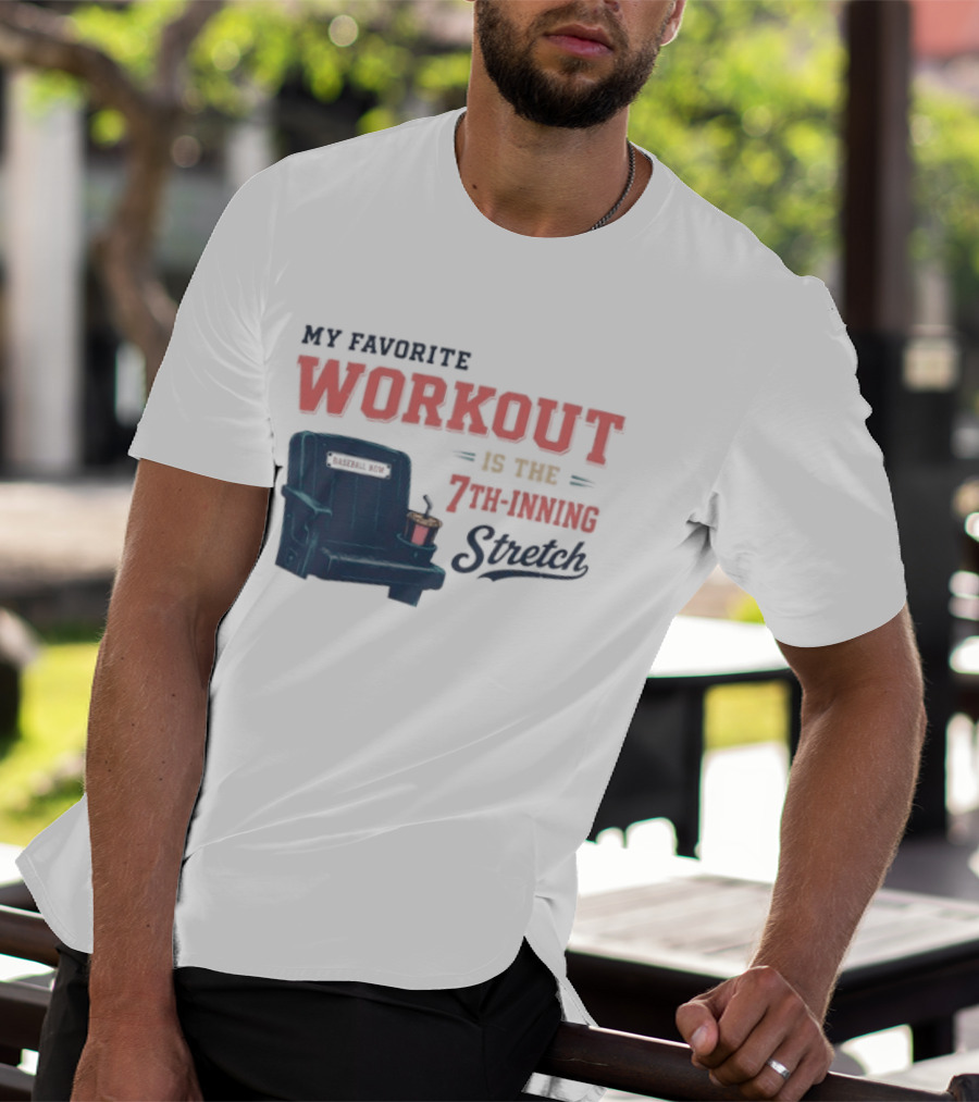 My Favorite Workout Is The 7th Inning Stretch Stadium Seat T-Shirt