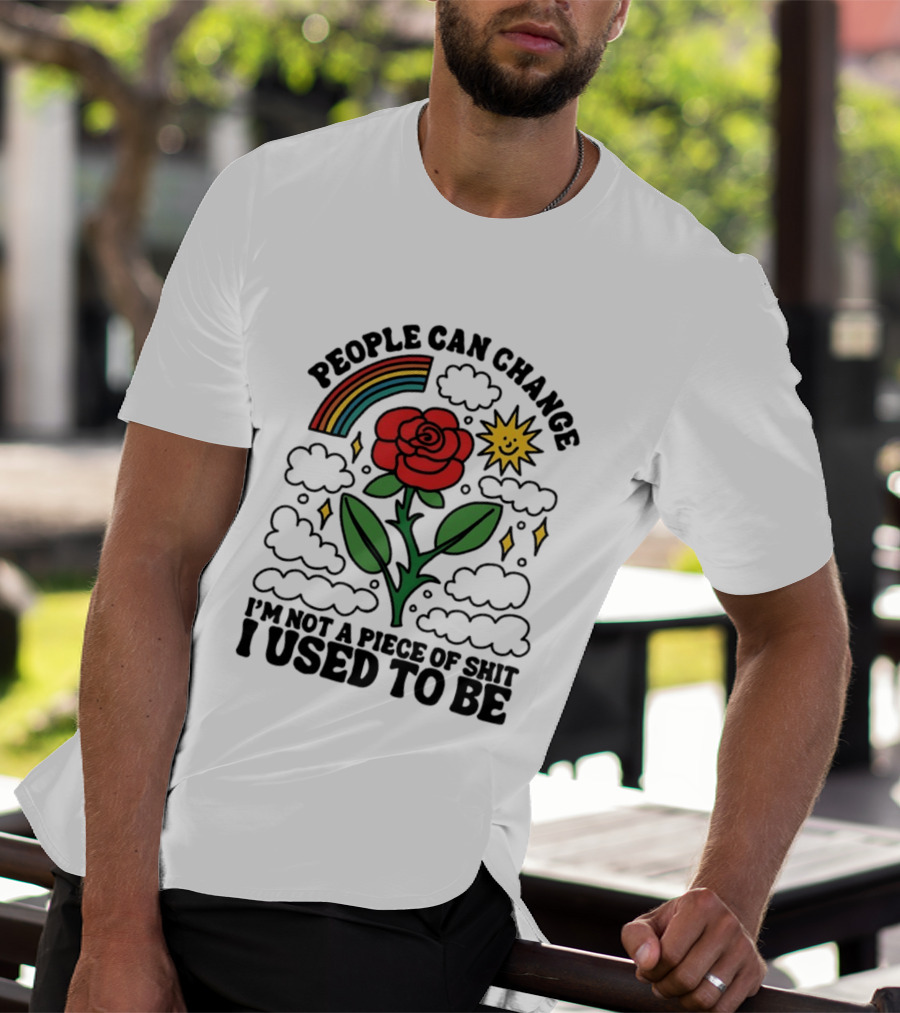 People Can Change I'm Not A Piece Of Shit I Used To Be Rose Rainbow Sun T-Shirt