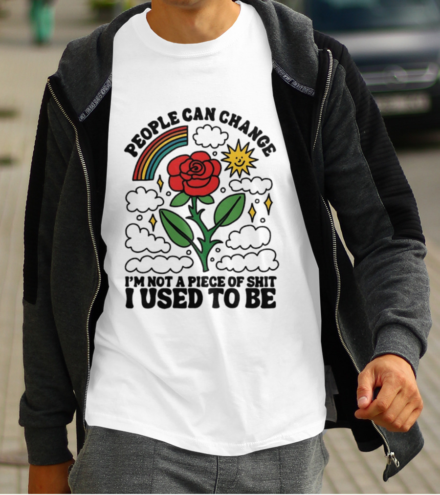 People Can Change I'm Not A Piece Of Shit I Used To Be Rose Rainbow Sun T-Shirt