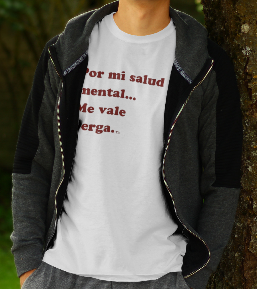Por Mi Salud Mental Me Vale Verga Frase Divertida En Español T-Shirt