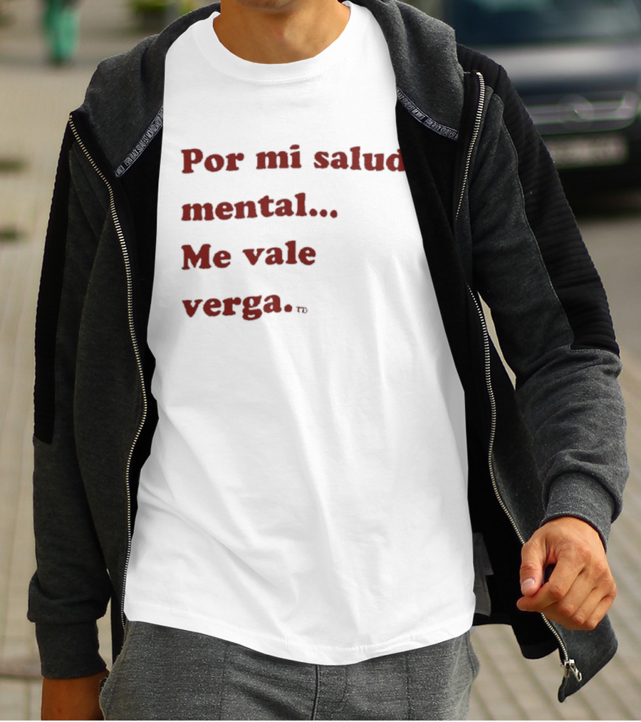 Por Mi Salud Mental Me Vale Verga Frase Divertida En Español T-Shirt