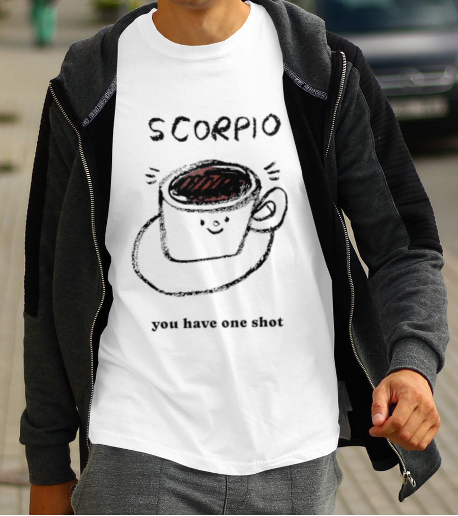 Scorpio Coffee Cup You Have One Shot Zodiac Astrology T-Shirt