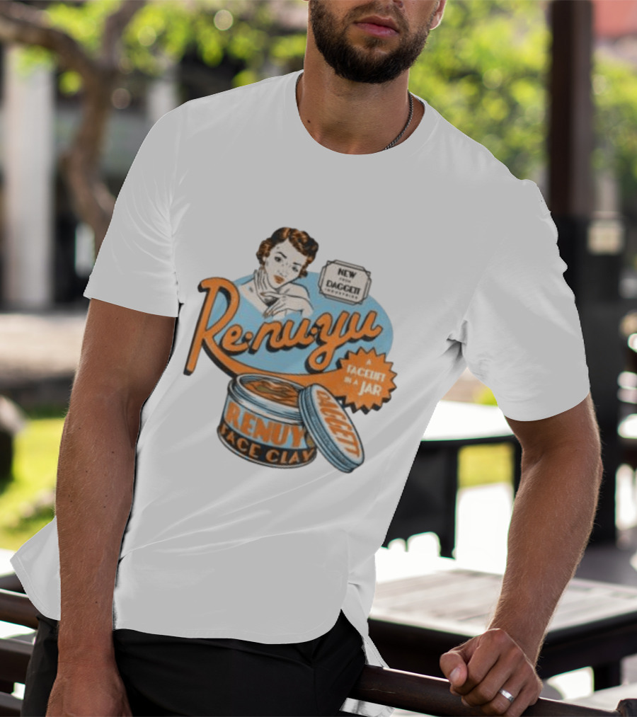 Re Nu Yu Face Clay Daggett Industries Facelift In A Jar T-Shirt