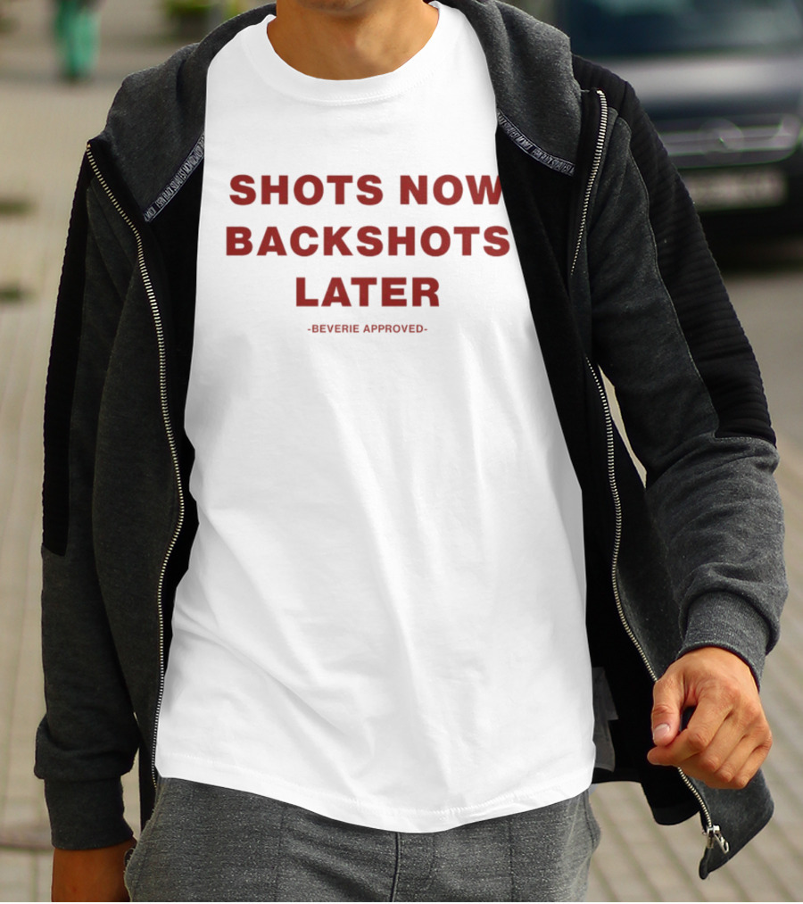 Shots Now Backshots Later Beverie Approved T-Shirt