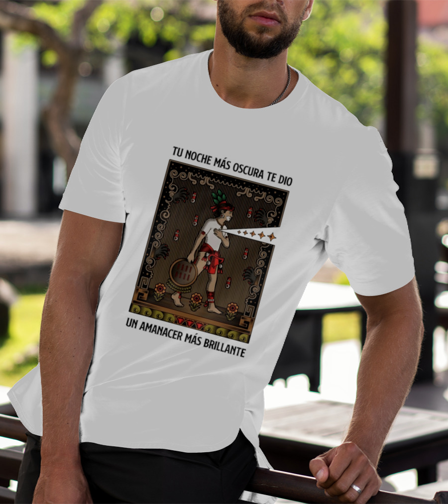 Tu Noche Más Oscura Te Dio Un Amanecer Más Brillante Guerrero Azteca Arte Mexicano Tradicional T-Shirt