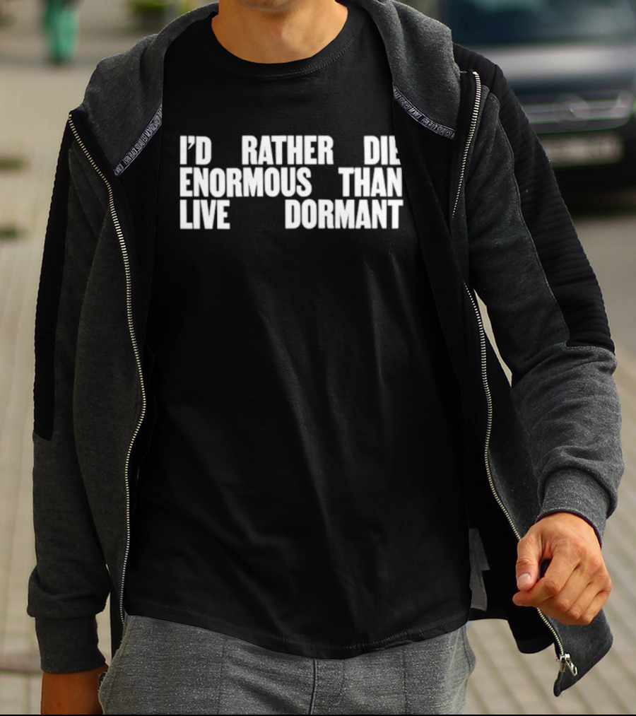 I'd Rather Die Enormous Than Live Dormant Jay Z T-Shirt
