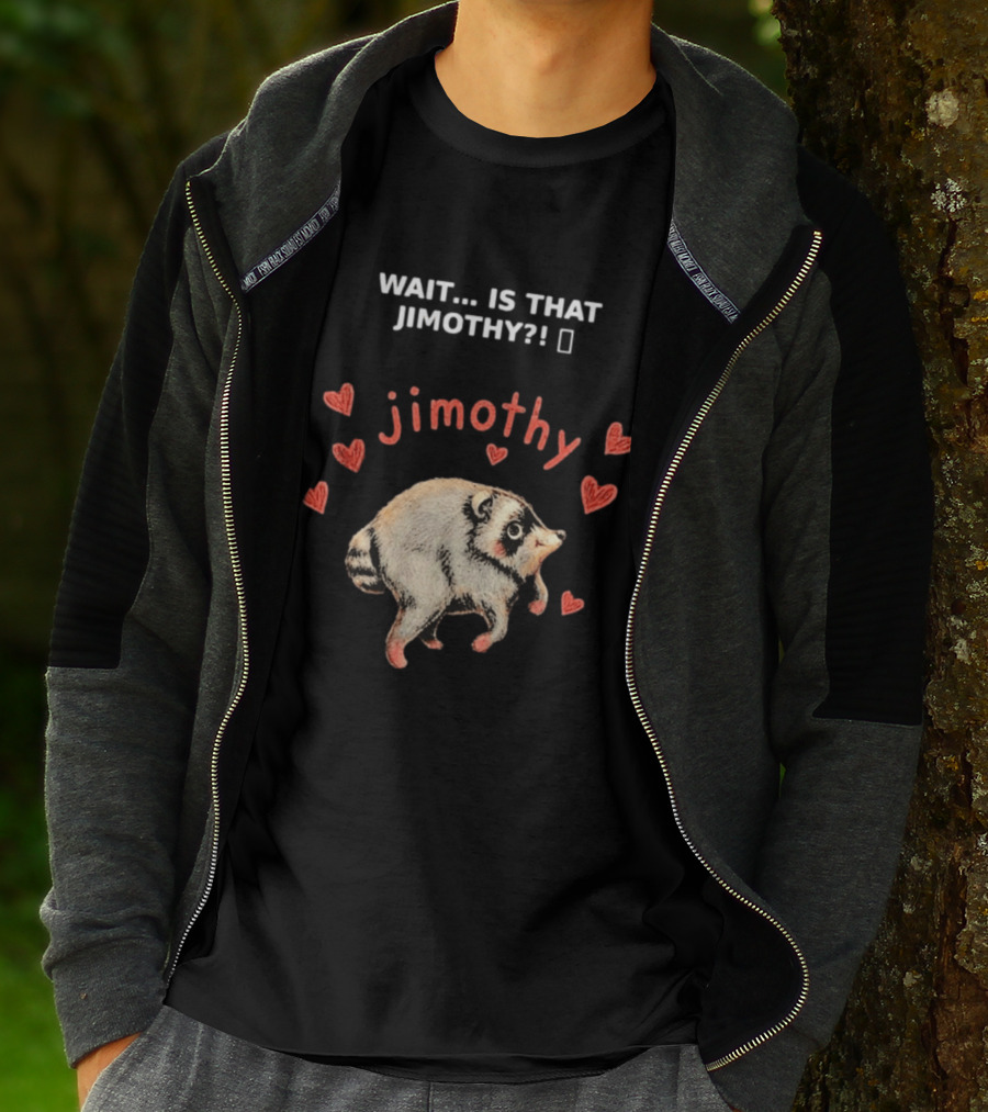 Wait Is That Jimothy Raccoon Hearts Jimothy T-Shirt