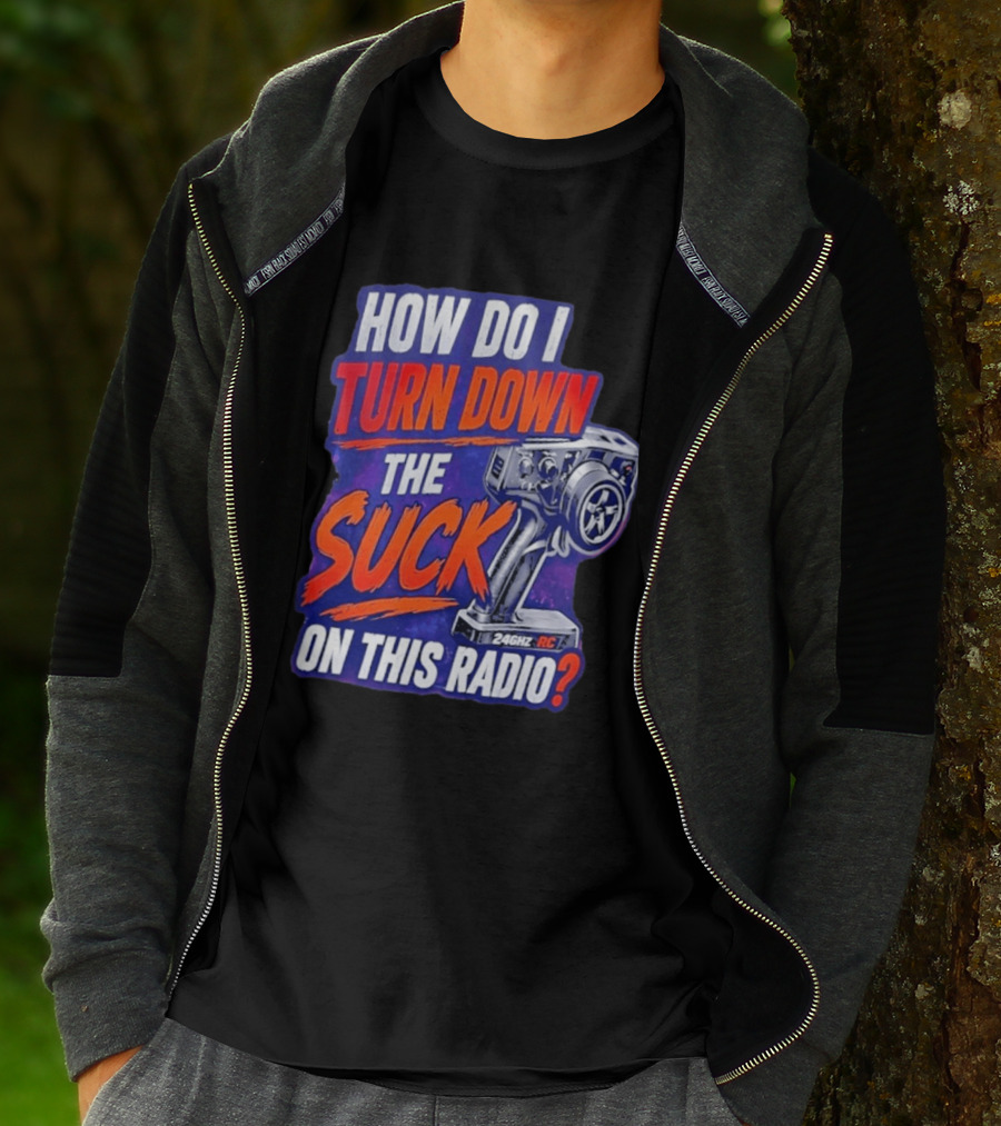 How Do I Turn Down The Suck On This 24GHz RC Radio T-Shirt