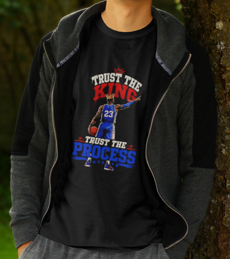 Trust The King Trust The Process Philadelphia 76ers LeBron James Basketball T-Shirt