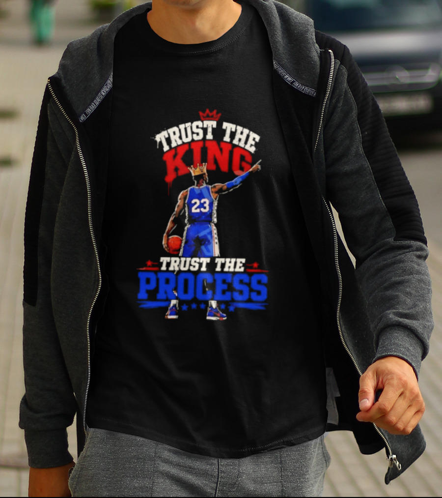 Trust The King Trust The Process Philadelphia 76ers LeBron James Basketball T-Shirt