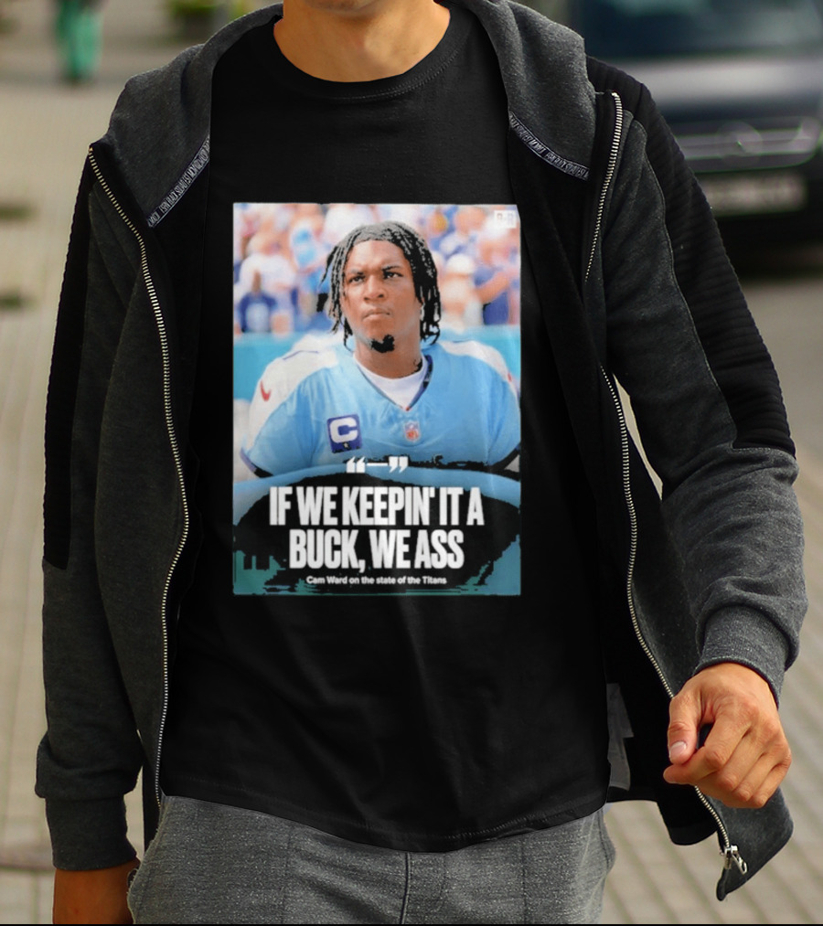 If We Keepin It A Buck We Ass Cam Ward Titans T-Shirt
