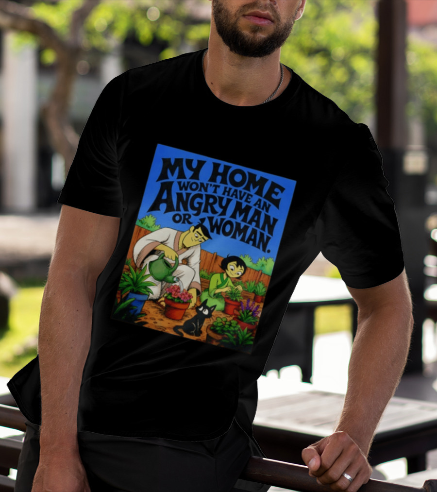 My Home Won't Have An Angry Man Or Woman Samurai Jack Gardening Scene T-Shirt