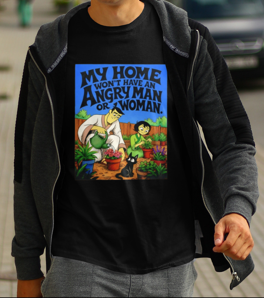 My Home Won't Have An Angry Man Or Woman Samurai Jack Gardening Scene T-Shirt